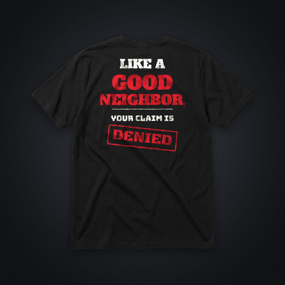 Like A Good Neighbor, Your Claim Is Denied Tee, black tee, back print